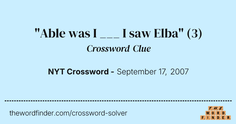"Able was I ___ I saw Elba" crossword clue image