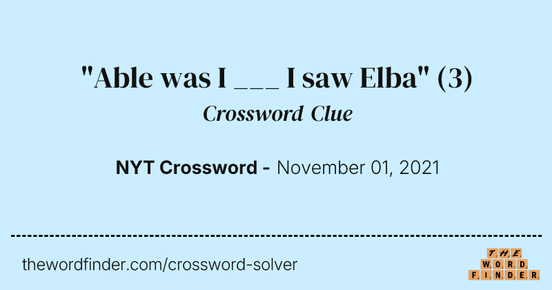 "Able was I ___ I saw Elba" crossword clue image