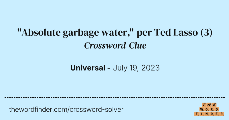 "Absolute garbage water," per Ted Lasso crossword clue image
