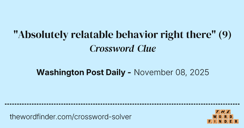 "Absolutely relatable behavior right there" crossword clue image