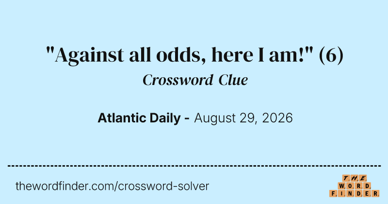 "Against all odds, here I am!" crossword clue image