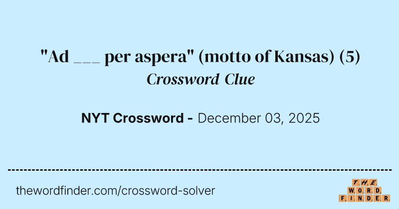 "Ad ___ per aspera" (motto of Kansas) crossword clue image
