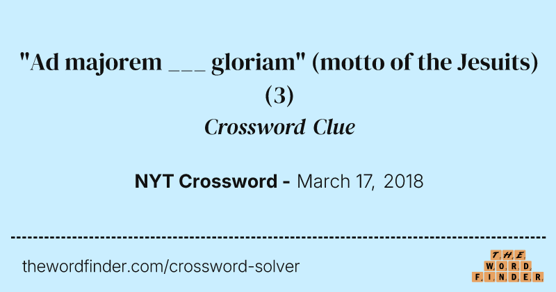 "Ad majorem ___ gloriam" (motto of the Jesuits) crossword clue image