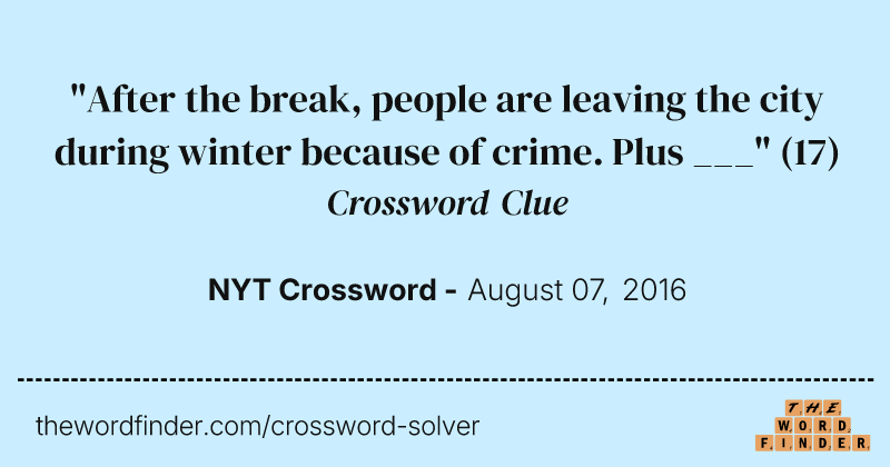"After the break, people are leaving the city during winter because of crime. Plus ___" crossword clue image