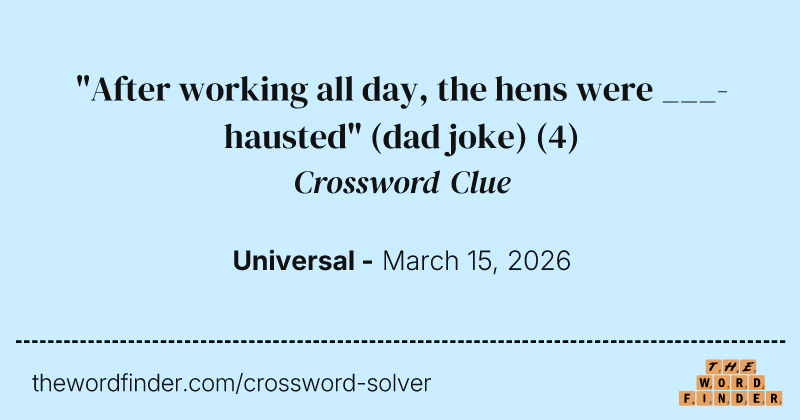 "After working all day, the hens were ___-hausted" (dad joke) crossword clue image