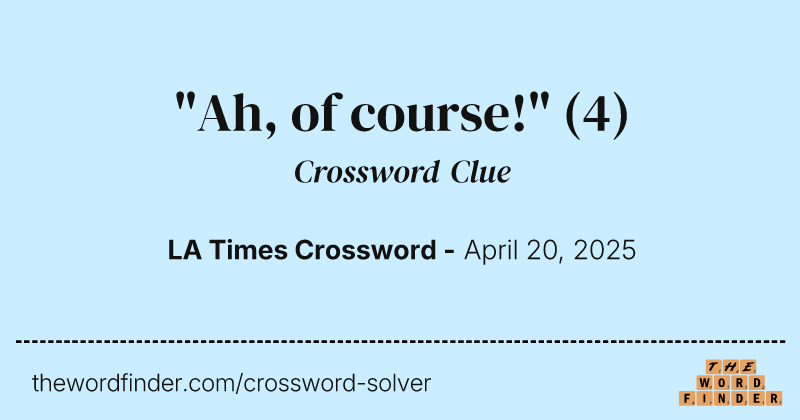 "Ah, of course!" crossword clue image