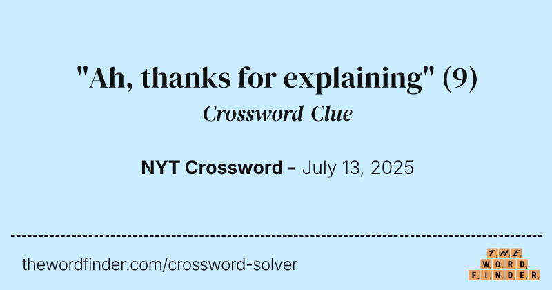 "Ah, thanks for explaining" crossword clue image
