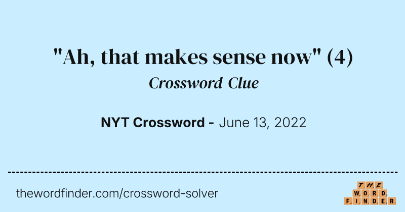 "Ah, that makes sense now" crossword clue image
