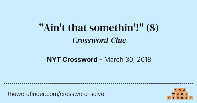 "Ain't that somethin'!" crossword clue image