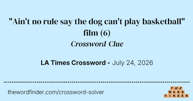 "Ain't no rule say the dog can't play basketball" film crossword clue image
