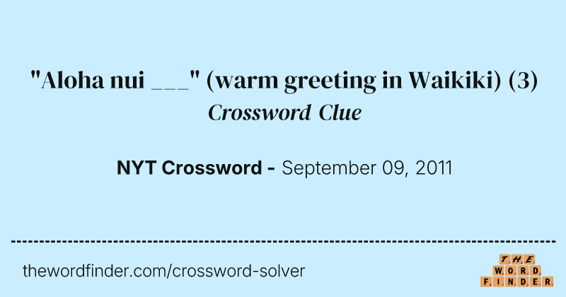 "Aloha nui ___" (warm greeting in Waikiki) crossword clue image