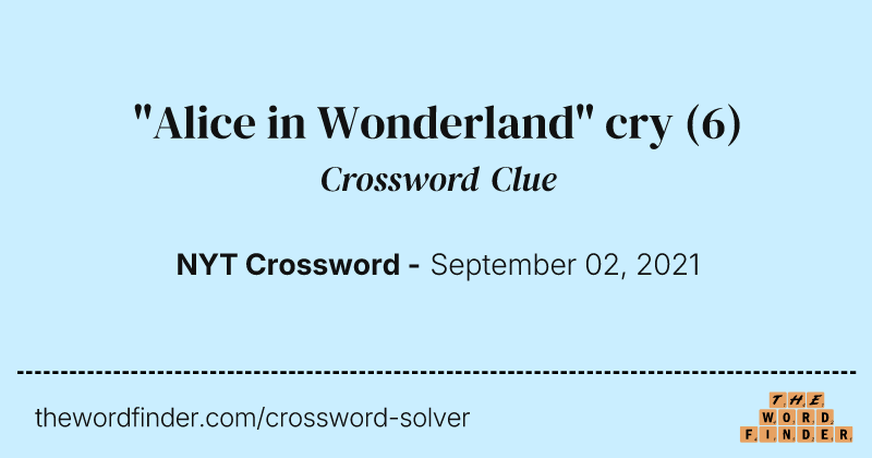 "Alice in Wonderland" cry crossword clue image