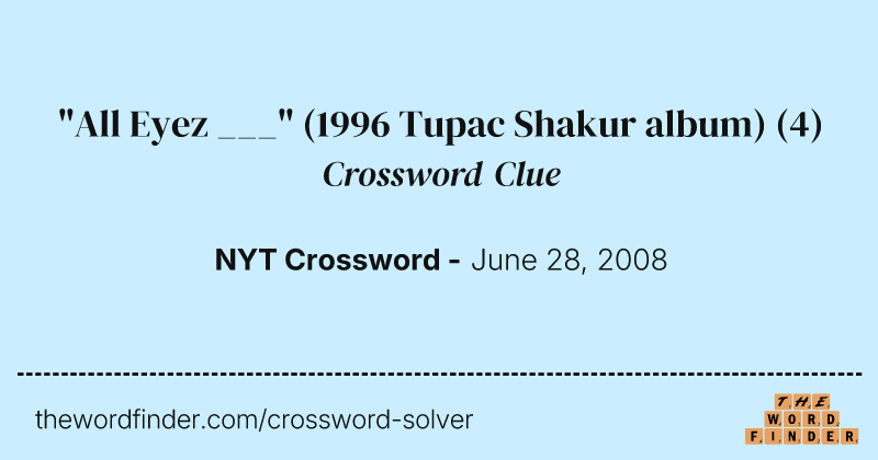 "All Eyez ___" (1996 Tupac Shakur album) crossword clue image