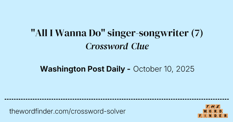 "All I Wanna Do" singer-songwriter crossword clue image