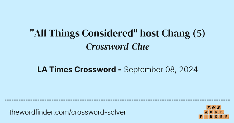 "All Things Considered" host Chang crossword clue image