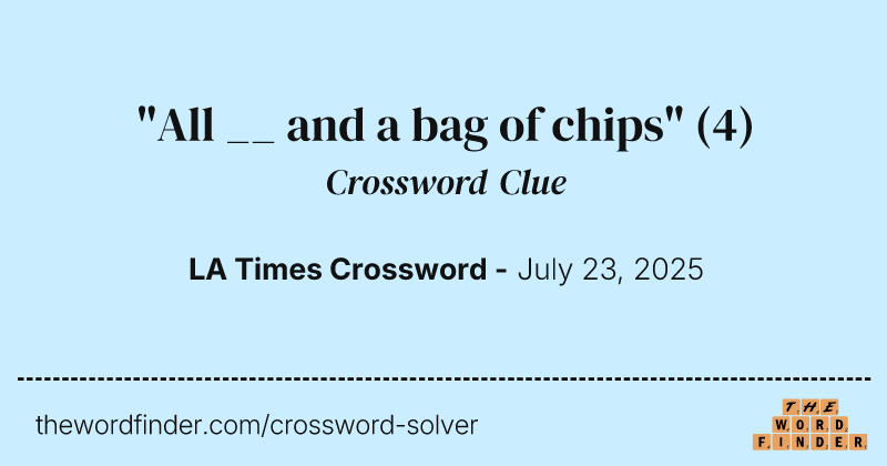 "All __ and a bag of chips" crossword clue image