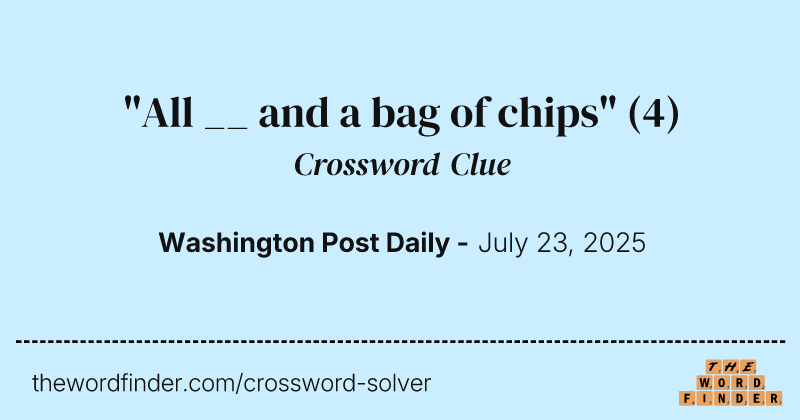 "All __ and a bag of chips" crossword clue image