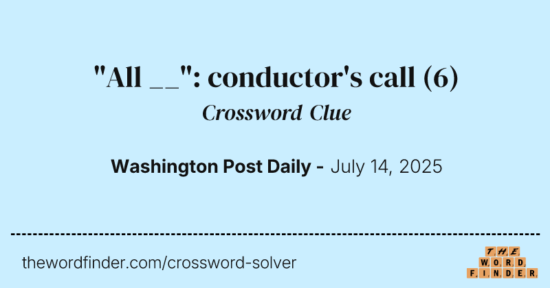 "All __": conductor's call crossword clue image