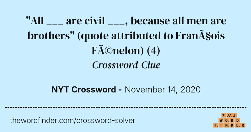"All ___ are civil ___, because all men are brothers" (quote attributed to François Fénelon) crossword clue image