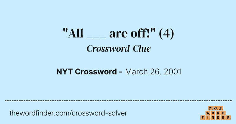 "All ___ are off!" crossword clue image