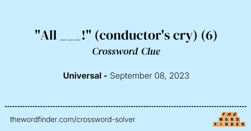 "All ___!" (conductor's cry) crossword clue image