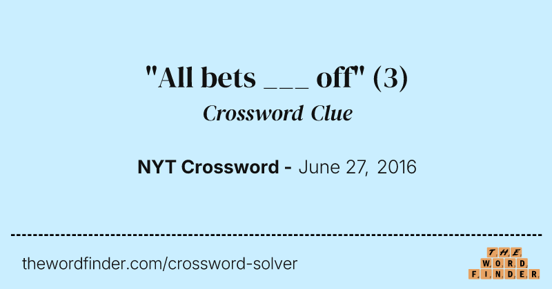 "All bets ___ off" crossword clue image