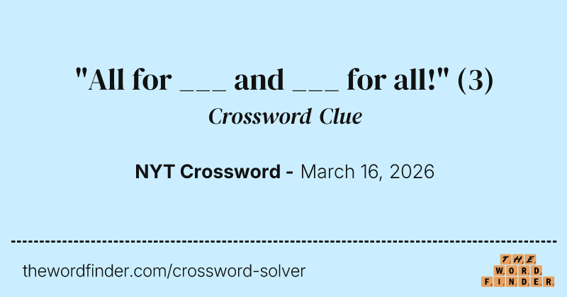"All for ___ and ___ for all!" crossword clue image