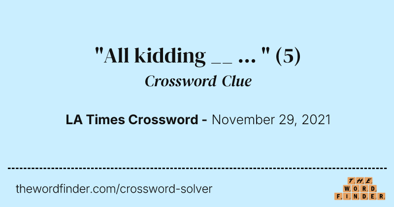 "All kidding __ ... " crossword clue image