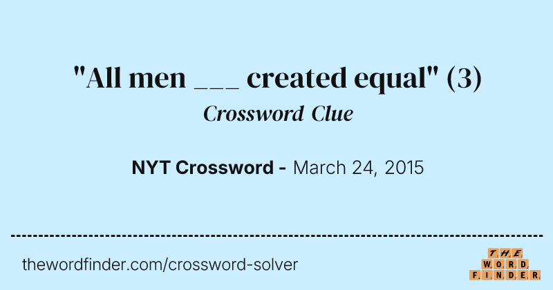 "All men ___ created equal" crossword clue image