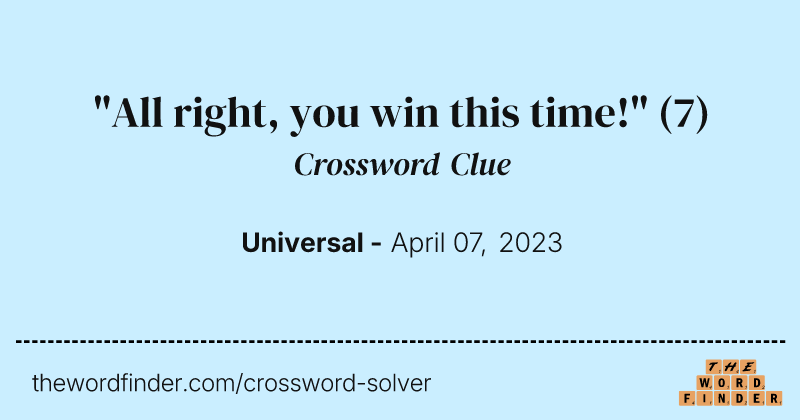 "All right, you win this time!" crossword clue image