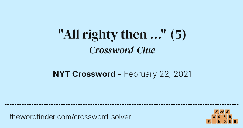 "All righty then ..." crossword clue image