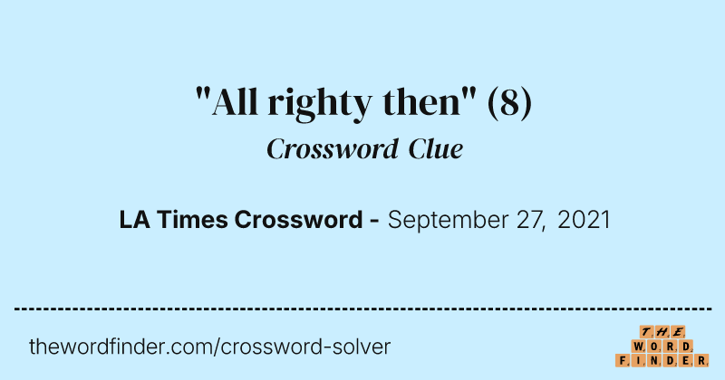 "All righty then" crossword clue image