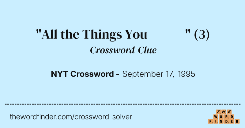 "All the Things You _____" crossword clue image