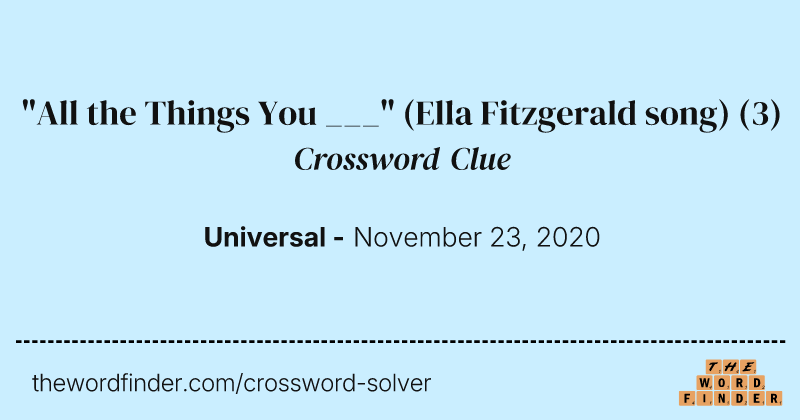 "All the Things You ___" (Ella Fitzgerald song) crossword clue image