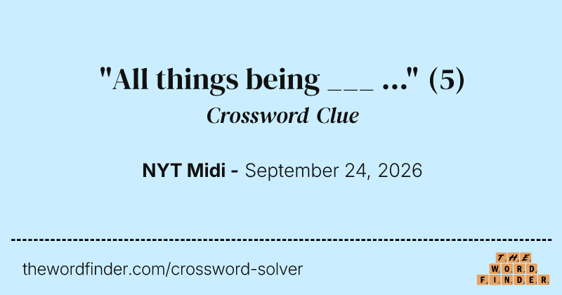 "All things being ___ ..." crossword clue image