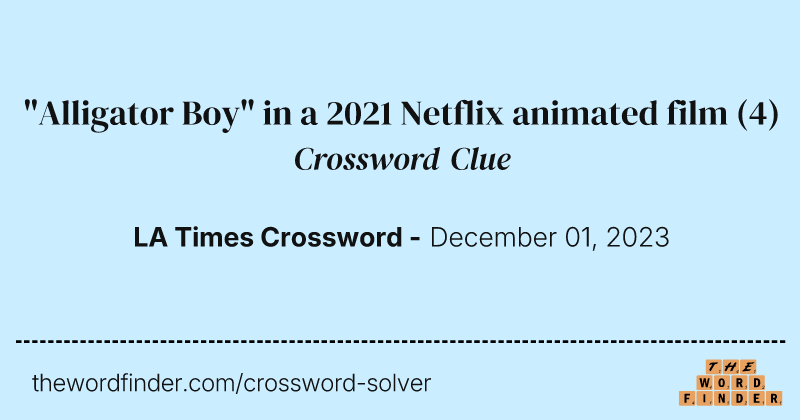 "Alligator Boy" in a 2021 Netflix animated film crossword clue image