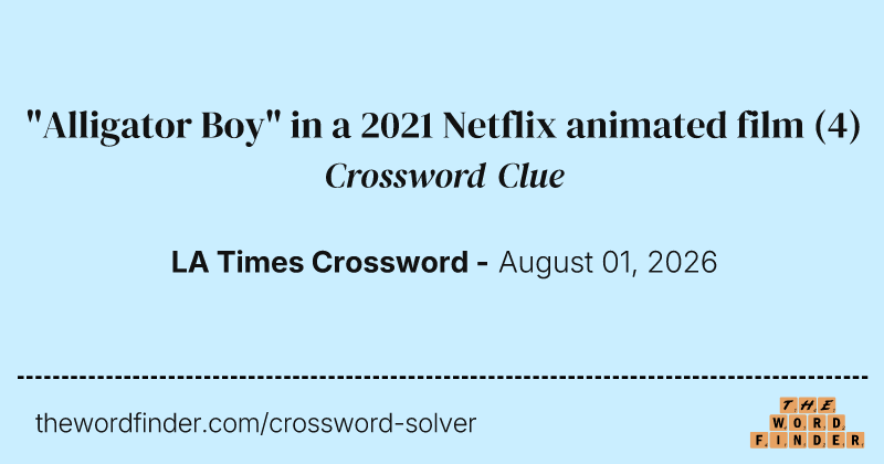 "Alligator Boy" in a 2021 Netflix animated film crossword clue image