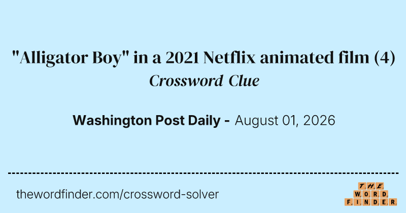 "Alligator Boy" in a 2021 Netflix animated film crossword clue image