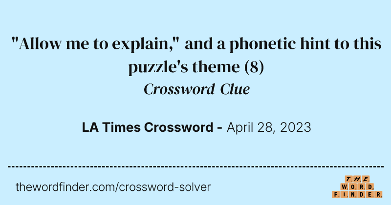 "Allow me to explain," and a phonetic hint to this puzzle's theme crossword clue image