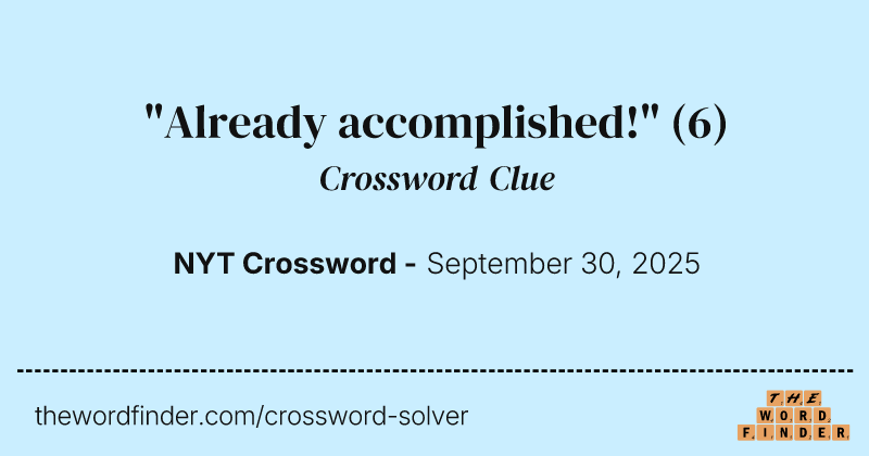 "Already accomplished!" crossword clue image