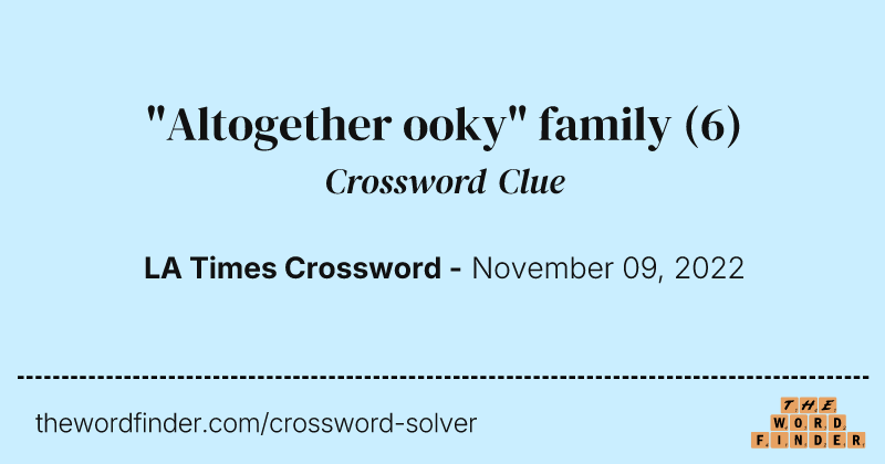 "Altogether ooky" family crossword clue image