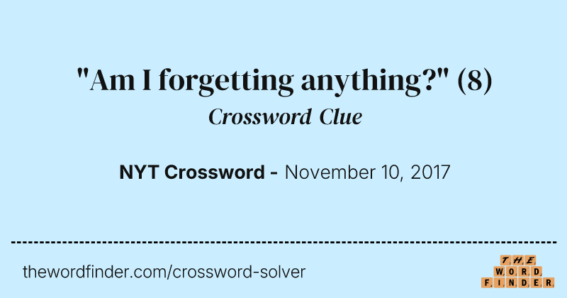 "Am I forgetting anything?" crossword clue image