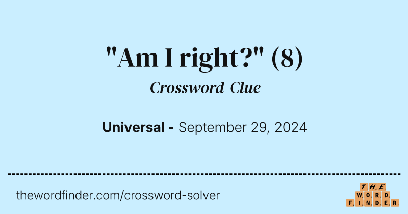 "Am I right?" crossword clue image