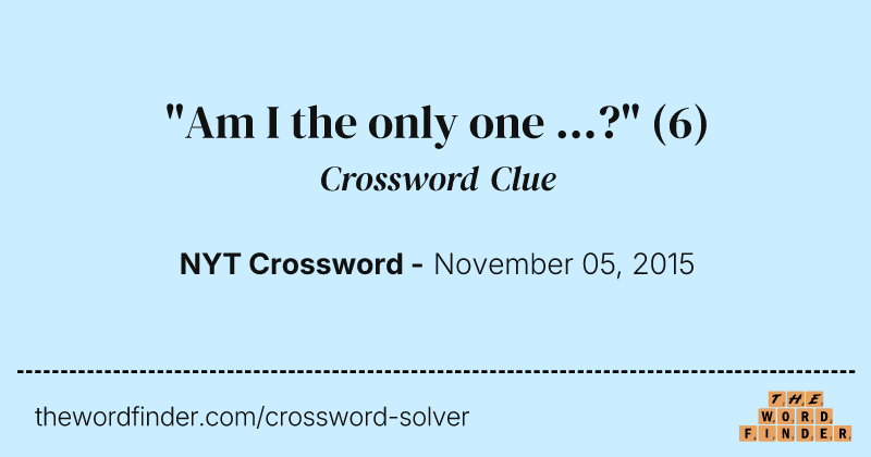 "Am I the only one ...?" crossword clue image