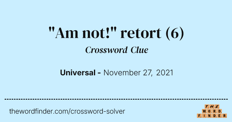"Am not!" retort crossword clue image