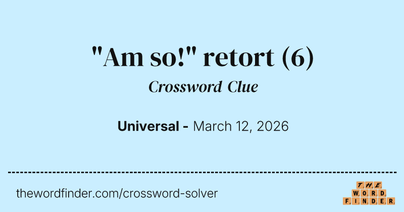 "Am so!" retort crossword clue image