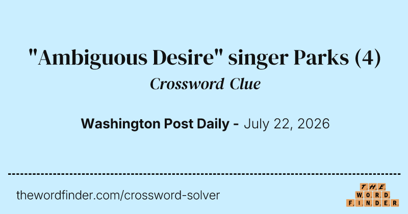 "Ambiguous Desire" singer Parks crossword clue image