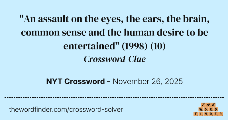 "An assault on the eyes, the ears, the brain, common sense and the human desire to be entertained" (1998) crossword clue image