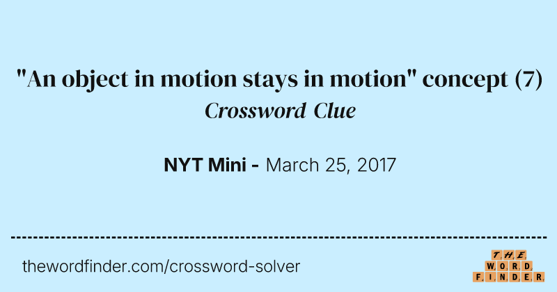 "An object in motion stays in motion" concept crossword clue image