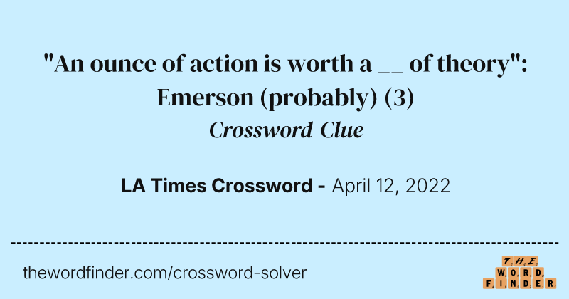 "An ounce of action is worth a __ of theory": Emerson (probably) crossword clue image